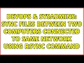 DevOps SysAdmins Sync files between two computers connected to same network using rsync command