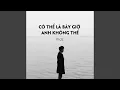 Download Lagu Có Thể Là Bây Giờ Anh Không Thể