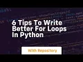 6 tips to write better for loops in python