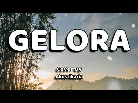 Download MP3 Gelora Lirik - (Cover by Akustikaria)