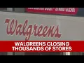 Walgreens closing 1 200 stores nationwide KTVU