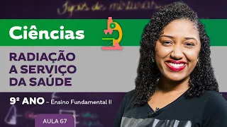 Radiação a serviço da Saúde – Ciências – 9º ano – Ensino Fundamental