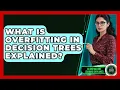 What Is Overfitting In Decision Trees Explained - AI and Machine Learning Explained