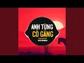 Download Lagu Anh Từng Cố Gắng (Remix)