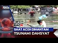 Lagu FLASHBACK SPESIAL | Full Detik-Detik Tragedi Tsunami Hantam Aceh 26 Desember 2004