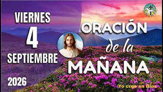 ORACIÓN de la MAÑANA de Hoy VIERNES 4 de Septiembre de 2026