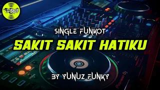 Download Funkot - SAKIT SAKIT HATIKU [YUNUZ FUNKY] MP3