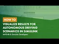 How to Visualize Results for Autonomous Driving Scenarios in Simulink MATLAB Simulink Developers