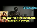Download Lagu The Last Of The Mohicans- Alip Bata Cover/ A Reaction #Alipers