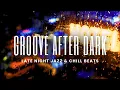 Download Lagu Groove After Dark | Late Night Jazz \u0026 Chill Beats Mix