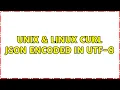 Unix Linux Curl JSON encoded in UTF-8 2 Solutions