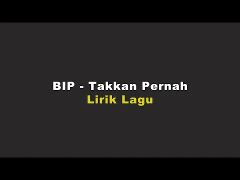 Download MP3 BIP - Takkan Pernah | Lirik Lagu |