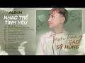 Download Lagu Album Nhạc Trẻ Tình Yêu - Cao Sỹ Hùng || Những ca khúc Tâm Trạng hay nhất 2023