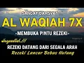 Surat Al WAQIAH 7x, dengarkan hutang lunas, Rezeki datang dari Segala arah, Dimudahkan Segalanya