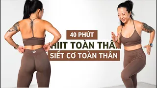 Bài tập 40 phút HIIT TOÀN THÂN | Cardio + Kháng Lực Cường Độ Cao Ngắt Quãng | Đốt Mỡ Săn Chắc Cơ Thể