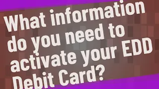 What information do you need to activate your EDD Debit Card
