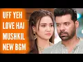 Download Lagu Uff Yeh Love Hai Mushkil - NEW BGM | Ep 79