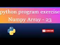 numpy array 23 Write a NumPy program to add another row to an empty NumPy array