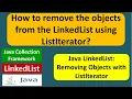 How to remove the objects from the LinkedList using ListIterator Java Collection Framework