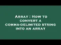Array How to convert a comma-delimited string into an array
