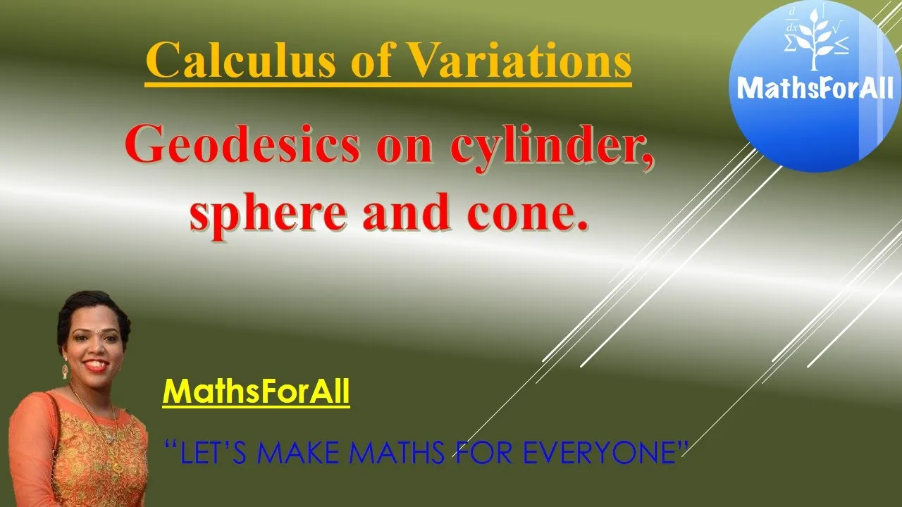Lecture 17: Calculus of Variations ( Geodesics on cylinder, sphere and cone )