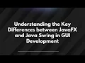 Understanding the Key Differences between JavaFX and Java Swing in GUI Development