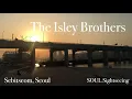 Seoul) The Isley Brothers - Don’t Say Goodnight (It’s Time For Love) + Lyrics