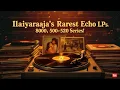 Download Lagu Rare Gems ! Ilaiyaraaja Echo LP Records (500-520 Series) – The Ultimate Collector’s Treasure!