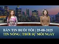 Download Lagu Thời Sự Buổi Tối | 25/08/2025 | FULL🔴