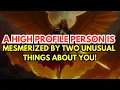 CHOSEN ONES, THIS HIGH-PROFILE PERSON IS OBSESSED WITH THESE TWO RARE QUALITIES YOU HAVE! 😍