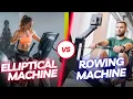 Rowing Machine vs Elliptical - Wich one is Better for Fat Loss