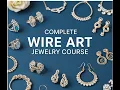 Wire Art Jewelry Complete Series for Beginner and Advanced Wire Wrapping Tutorial Course