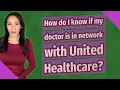 How do I know if my doctor is in network with United Healthcare