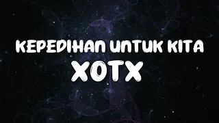 Download Kepedihan Untuk Kita - XOTX (Lirik) MP3