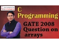 C Programming 22 GATE 2008 Question on arrays