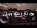 Download Lagu DJ I LOVE MAMA MANTU FULL BASS ( REMIX )