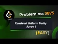 Construct Uniform Parity Array I Leetcode 3875 Explanation With Code Java