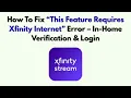 How To Fix This Feature Requires Xfinity Internet Error - In-Home Verification Login