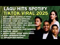 LAGU HITS SPOTIFY TIKTOK VIRAL 2025 | TANPA IKLAN 