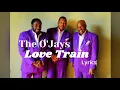 Download Lagu The O'Jays , Love Train - Official  Lyrics