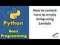 How to convert none to empty string-using Lambda