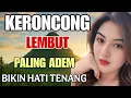 Download Lagu KERONCONG LEMBUT PALING ADEM TERASA HATI TENANG - MAREM TENAN