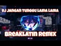 Download Lagu DJ JANGAN TUNGGU LAMA LAMA breaklatin REMIX full bass