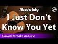 Download Lagu Absolutely - I Just Don't Know You Yet (SLOWED acoustic karaoke easy lyrics)