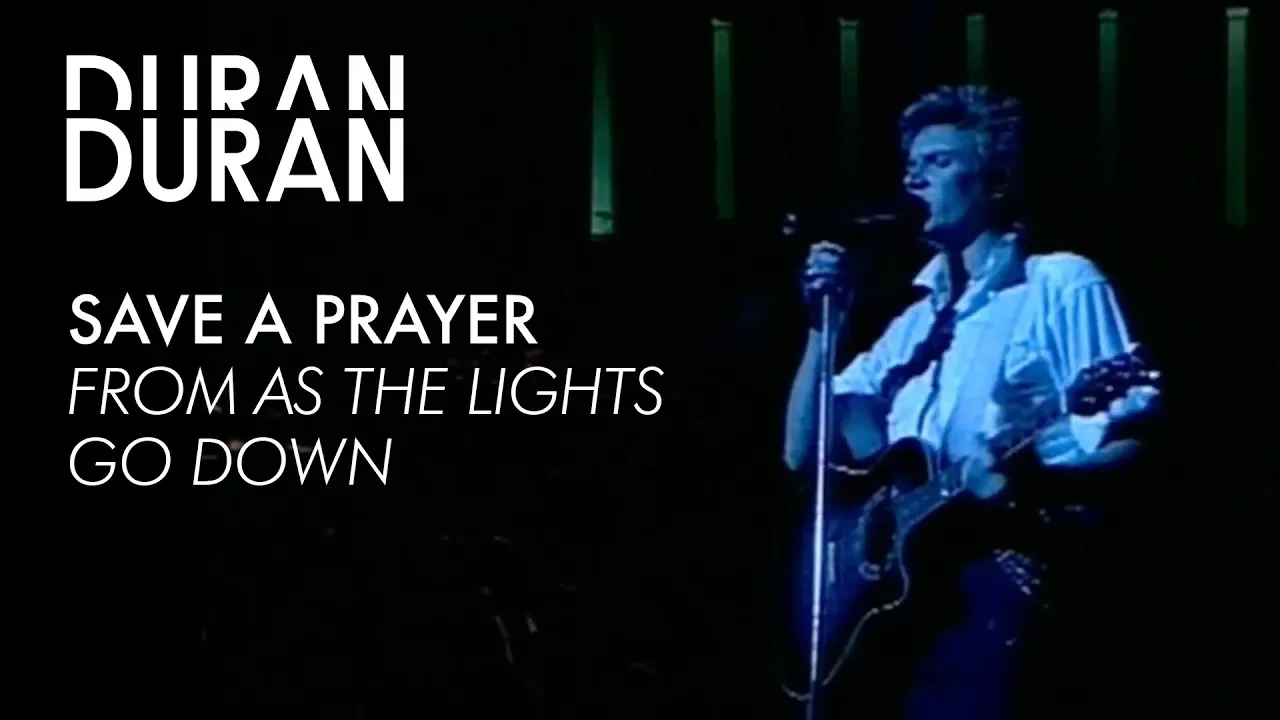 Duran Duran - "Save a Prayer" from AS THE LIGHTS GO DOWN Duran Duran - "Save a Prayer" from AS THE LIGHTS GO DOWN