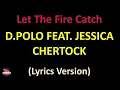 D.Polo feat. Jessica Chertock - Let The Fire Catch (Lyrics version)