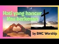Download Lagu Hati yang hancur Kau berkenan - by BMC Worship