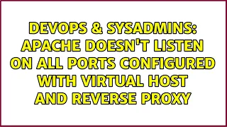 Apache doesn t listen on all ports configured with virtual host and reverse proxy