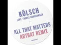 KÖLSCH - feat Troels Abrahamsen - All That Matters - ARTBAT REMIX