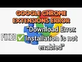 How to fix Download error Installation is not enabled in Google Chrome 2025